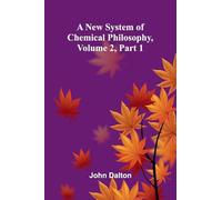 A new system of chemical philosophy, Volume 2, Part 1