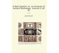 A New System; or, an Analysis of Antient Mythology. Volume 2 (of 6)
