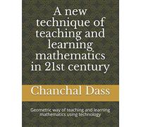 A new technique of teaching and learning mathematics in 21st century: Geometric way of teaching and learning mathematics using technology