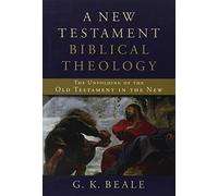 A New Testament Biblical Theology: The Unfolding of the Old Testament in the New