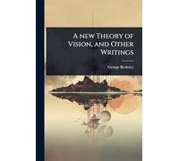 A new Theory of Vision, and Other Writings