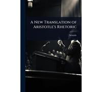 A New Translation of Aristotle's Rhetoric