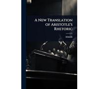 A New Translation of Aristotle's Rhetoric