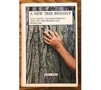 A New Tree Biology: Facts, Photos, and Philosophies on Trees and Their Problems and Proper Care/With Dictionary