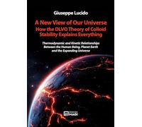A new view of our universe how the dlvo theory of colloid stability explains everything. Thermodynamic and kinetic relationships between the human being, planet earth and the expanding universe