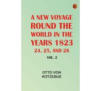A New Voyage Round the World, in the years 1823, 24, 25, and 26, Vol. 2