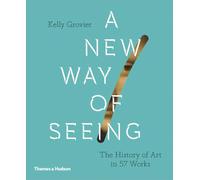 A New Way of Seeing: The History of Art in 57 Works