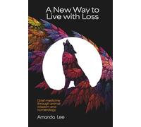 A New Way to Live with Loss: Grief medicine through animal wisdom and numerology