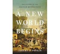 A New World Begins: The History of the French Revolution