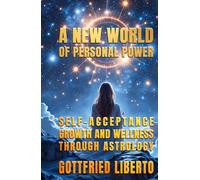 A New World of Personal Power: Self-Acceptance, Growth and Wellness through Astrology