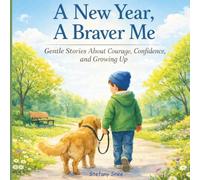 A New Year, A Braver Me: Gentle Stories About Courage, Confidence, and Growing Up