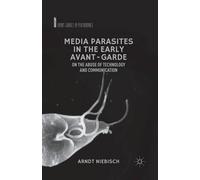 A. Niebisch Media Parasites in the Early Avant-Garde (Tascabile)