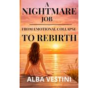 A NIGHTMARE JOB: FROM EMOTIONAL COLLAPSE TO REBIRTH