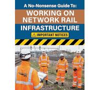A No-Nonsense Guide To: Working on Network Rail Infrastructure: Working on Network Rail Infrastructure