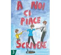A noi ci piace scrivere 3. Racconti dei ragazzi finalisti concorso letterario scuola Lanfranco Modena