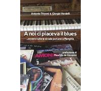 A noi ci piaceva il blues... ovvero tutte le strade portano a Memphis