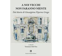 A noi vecchi non faranno niente. Dal diario di Giuseppina Piperno Grego
