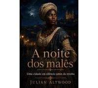 A NOITE DOS MALÊS: Uma cidade em silêncio antes da revolta