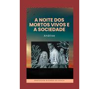 A Noite dos Mortos Vivos e a Sociedade: Análise de um Tabu
