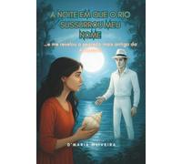 A noite em que o rio sussurrou meu nome: ... e me revelou o segredo mais antigo da Amazônia