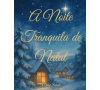 A Noite Tranquila de Natal: Um livro de ninar comovente de Natal para crianças
