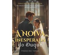 A Noiva Inesperada do Duque: Um romance de época intenso, de amor lento e emoções profundas