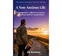 A Non-Anxious Life: Setting Boundaries, Difficult Conversations, and Spiritual Health for Lasting Ministry