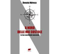A nord delle mie costole. Le tue coordinate nascoste