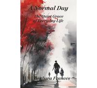 A Normal Day: The Quiet Grace of Everyday Life