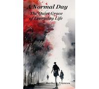 A Normal Day: The Quiet Grace of Everyday Life