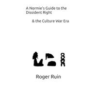 A Normie's Guide to The Dissident Right: & the Culture War Era (Color Edition)