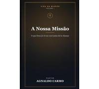 A Nossa Missão: O que Deus já vê em você antes de te chamar: 1