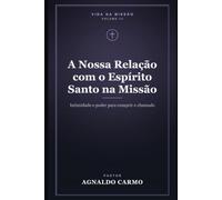 A Nossa Relação com o Espírito Santo na Missão: Intimidade e poder para cumprir o chamado: 3