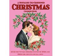 A Nostalgic Old-Fashioned Christmas Coloring Book: 60 Retro Vintage Holiday Scenes of 1950s and 1960s for Adults and All Ages