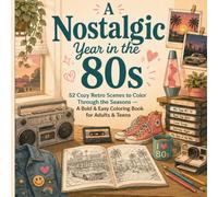 A Nostalgic Year in the 80s: 52 Cozy Retro Scenes to Color Through the Seasons - A Bold & Easy Coloring Book for Adults & Teens