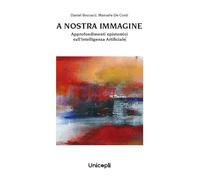 A nostra immagine. Approfondimenti epistemici sull'intelligenza artificiale