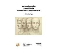 A nostra immagine e somiglianza. Argomenti sparsi e in sparizione sull'IA