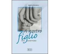 A nostro figlio. Per il suo battesimo