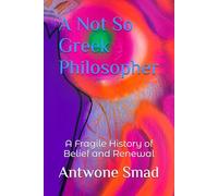 A Not So Greek Philosopher: A Fragile History of Belief and Renewal