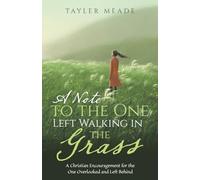 A Note to the One Left Walking in the Grass: A Christian Encouragement for the One Overlooked and Left Behind