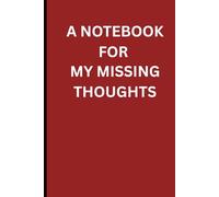 A Notebook for My Missing Thoughts: This is the perfect notebook to gift to yourself or a loved one on birthdays, Christmas