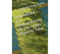 A Notebook For Remembering All The Notes I Need To Take