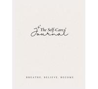A Notebook For Self-Care: "A Notebook to Capture Your Self-Care Journey: Love Yourself First and Let That Love Guide Every Page."