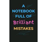 A Notebook Full of Brilliant Mistakes: A Funny Lined Notebook for Writers, Overthinkers, Creative Chaos Lovers & List-Makers | 6x9” Journal for Notes, ... Novelty Gift | Ideal for Work School Office