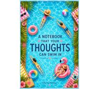 A Notebook That Your Thoughts Can Swim In: Summer Pool Lined Notebook • 100 College Ruled Pages • 6 x 9 Journal with Light Gray Decorative Pool-Themed ... Travel, Creative Writing & Everyday Notes