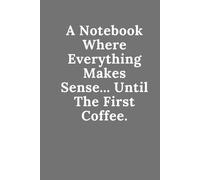 A Notebook Where Everything Makes Sense... Until The First Coffee.: Motivational Notebook in Squares.