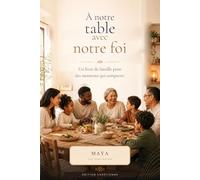 À notre table avec notre foi: 52 semaines vivre ensemble, manger ensemble, être ensemble et partager une courte prière - édition chrétienne
