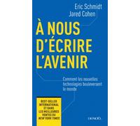 A nous d'écrire l'avenir: Comment les nouvelles technologies bouleversent le monde