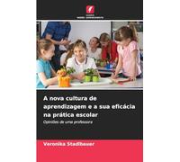 A nova cultura de aprendizagem e a sua eficácia na prática escolar: Opiniões de uma professora
