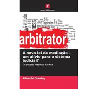 A nova lei da mediação - um alívio para o sistema judicial?: Do processo legislativo à prática